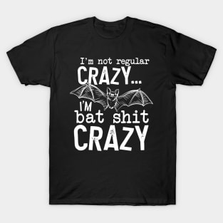 I’m Not Regular Crazy I’m Bat Shit Crazy T-Shirt